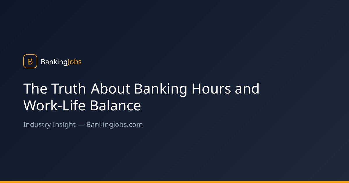 The Truth About Banking Hours and Work-Life Balance | BankingJobs.com